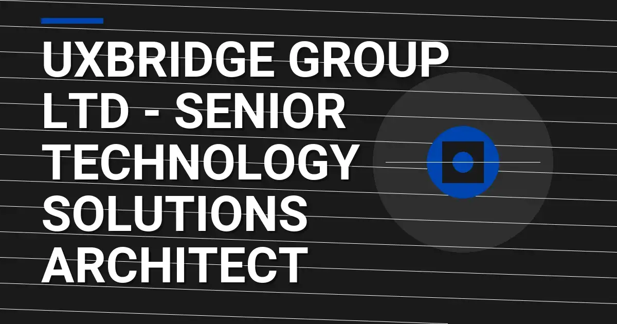 Uxbridge Group Ltd - Senior Technology Solutions Architect