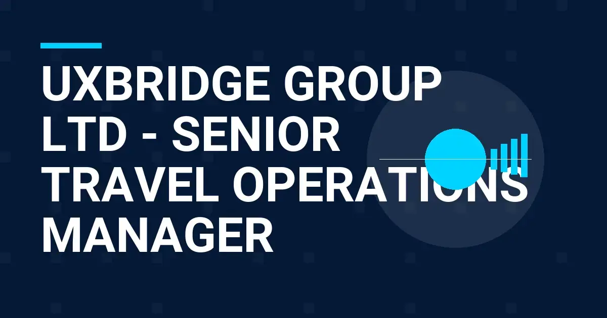 Uxbridge Group Ltd - Senior Travel Operations Manager