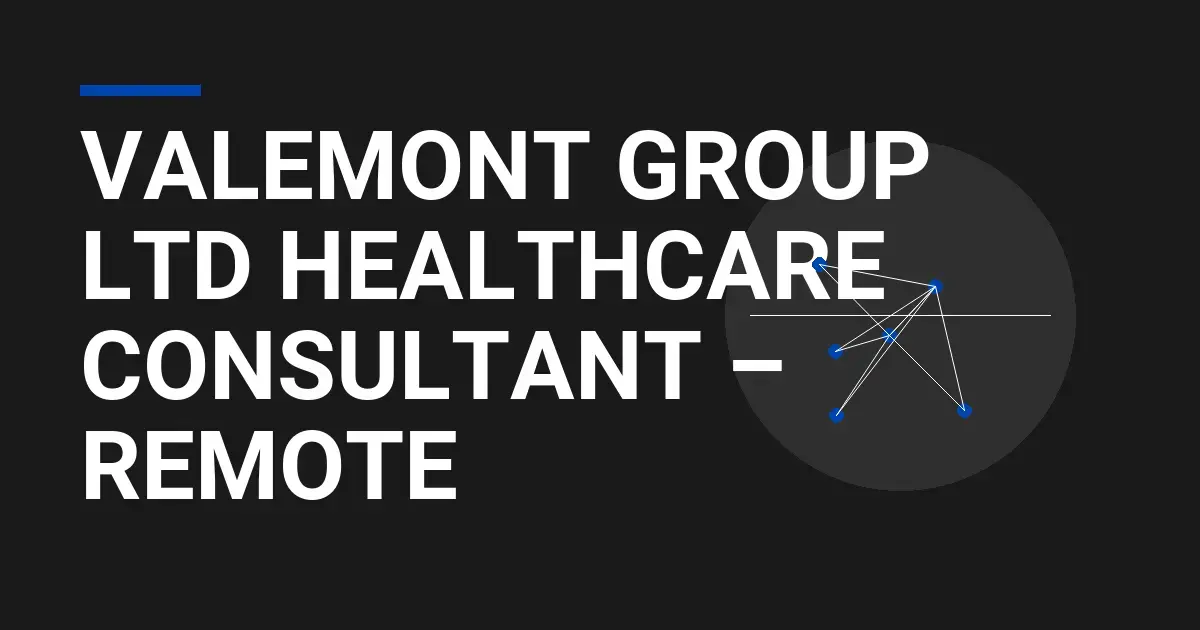 Valemont Group Ltd Healthcare Consultant – Remote