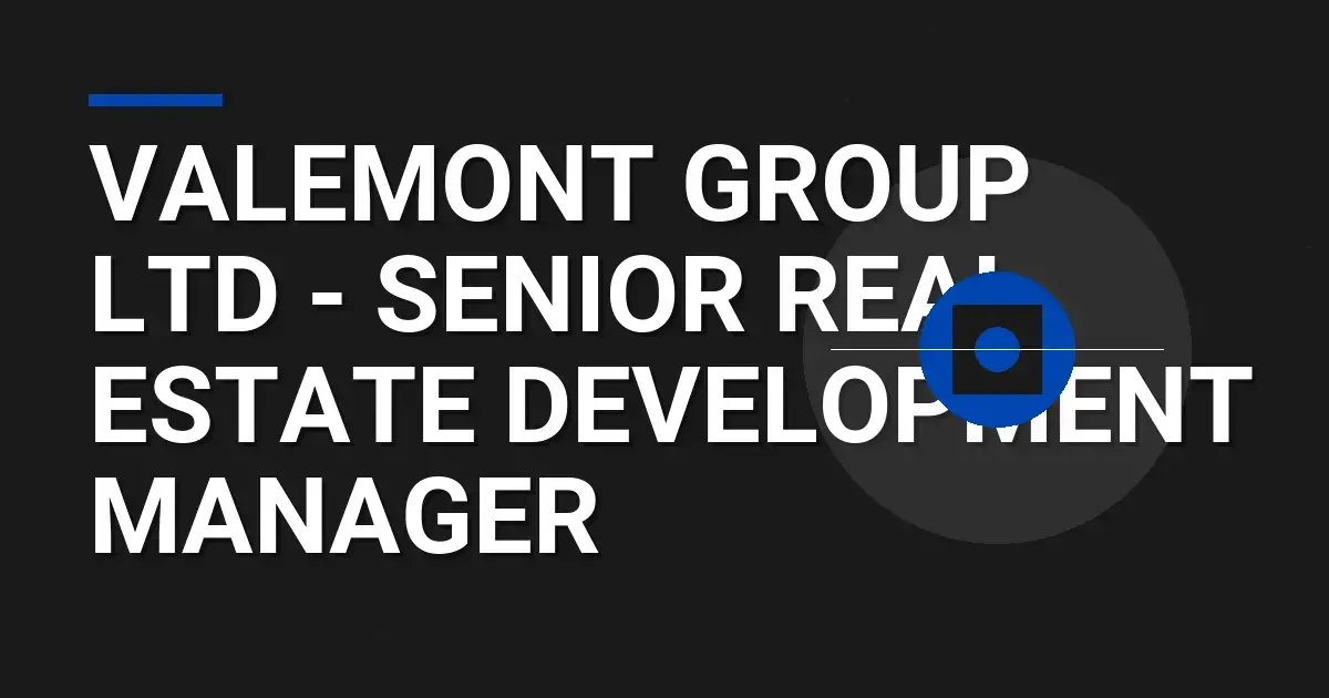 Valemont Group Ltd - Senior Real Estate Development Manager