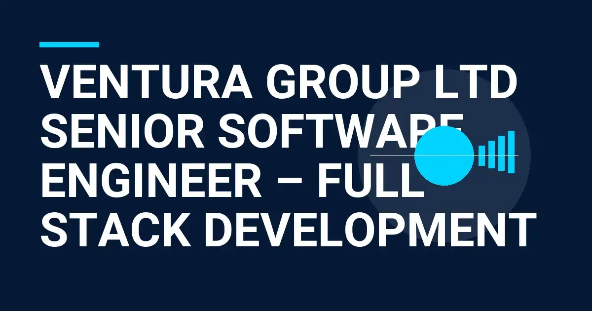 Ventura Group Ltd Senior Software Engineer – Full Stack Development