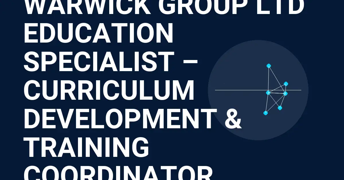 Warwick Group Ltd Education Specialist – Curriculum Development & Training Coordinator