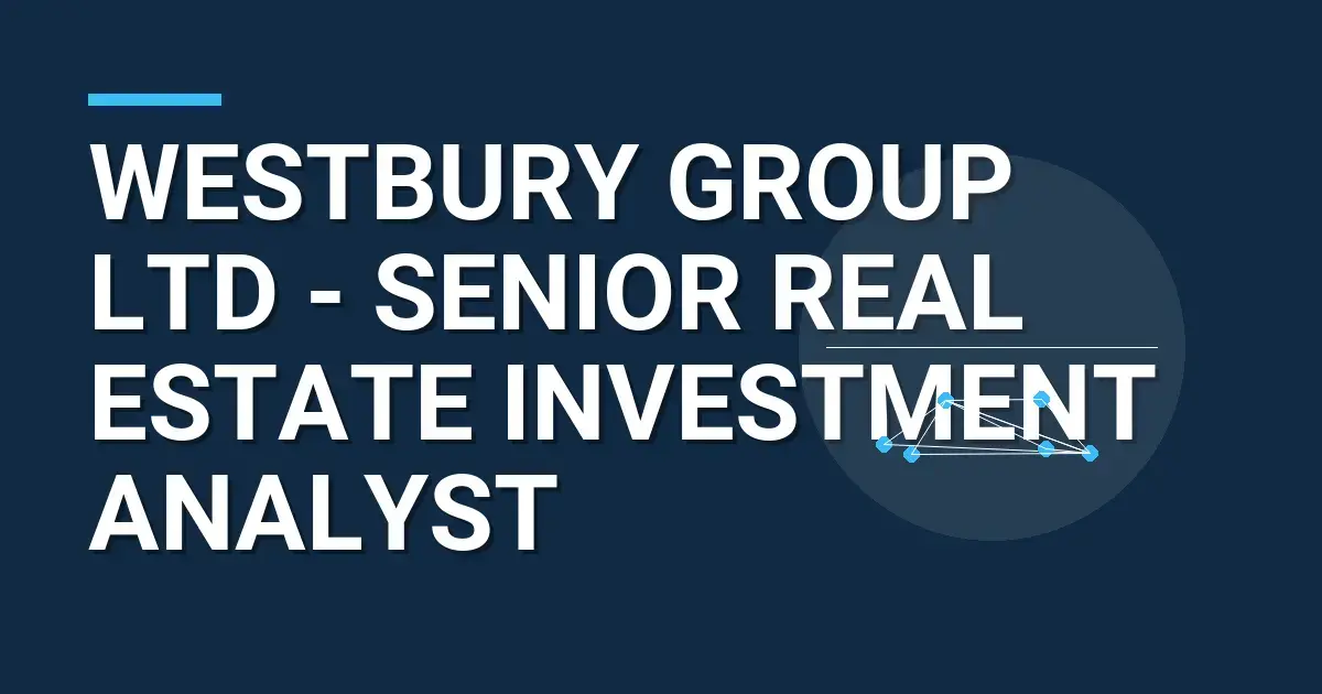 Westbury Group Ltd - Senior Real Estate Investment Analyst