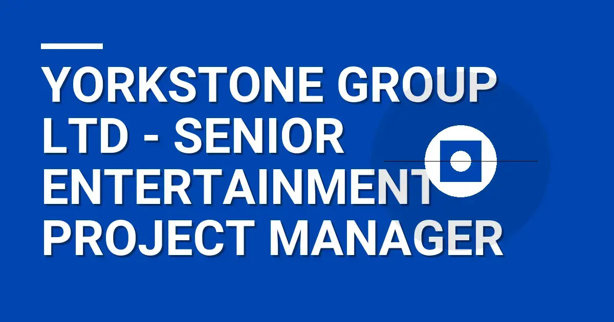 Yorkstone Group Ltd - Senior Entertainment Project Manager