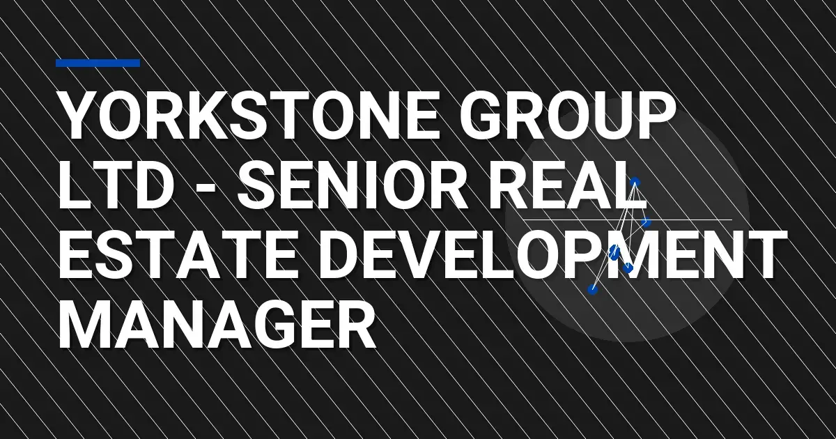 Yorkstone Group Ltd - Senior Real Estate Development Manager